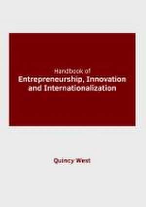 Handbook of Entrepreneurship, Innovation and Internationalization de Quincy West