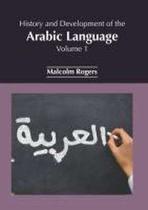 History and Development of the Arabic Language: Volume 1 de Malcolm Rogers