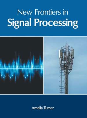 New Frontiers in Signal Processing de Amelia Turner