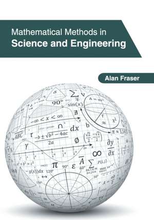 Mathematical Methods in Science and Engineering de Alan Fraser