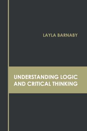 Understanding Logic and Critical Thinking de Layla Barnaby