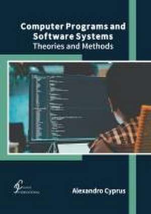 Computer Programs and Software Systems: Theories and Methods de Alexandro Cyprus