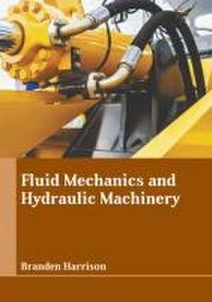 Fluid Mechanics and Hydraulic Machinery de Branden Harrison