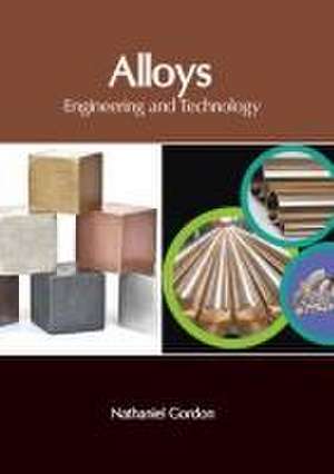 Alloys: Engineering and Technology de Nathaniel Gordon