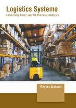 Logistics Systems: Interdisciplinary and Multimodal Analysis de Raylan Jackson