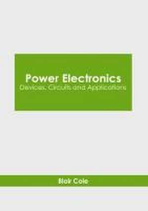 Power Electronics: Devices, Circuits and Applications de Blair Cole