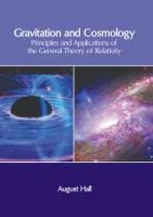 Gravitation and Cosmology: Principles and Applications of the General Theory of Relativity de August Hall