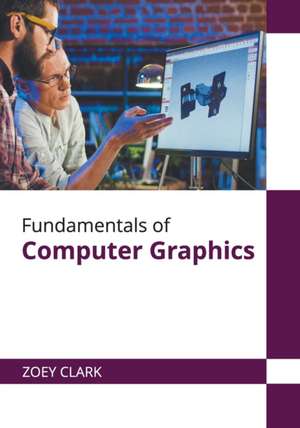 Fundamentals of Computer Graphics de Zoey Clark