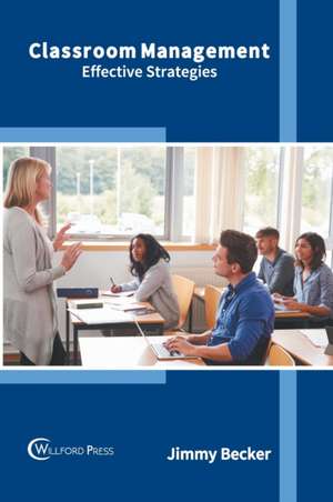 Classroom Management: Effective Strategies de Jimmy Becker