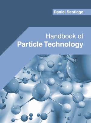 Handbook of Particle Technology de Daniel Santiago