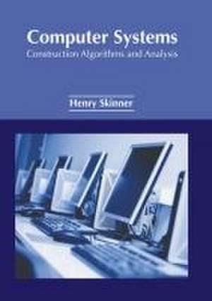 Computer Systems: Construction Algorithms and Analysis de Henry Skinner