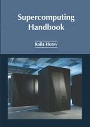 Supercomputing Handbook de Kaila Henry