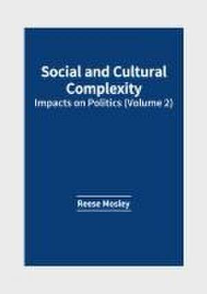 Social and Cultural Complexity: Impacts on Politics (Volume 2) de Reese Mosley