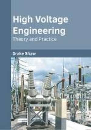 High Voltage Engineering: Theory and Practice de Drake Shaw