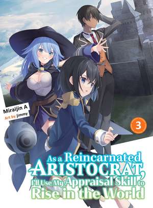 As a Reincarnated Aristocrat, I'll Use My Appraisal Skill to Rise in the World 3 (light novel) de Miraijin A