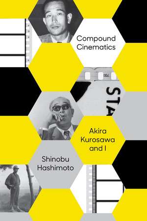 Compound Cinematics (paperback): Akira Kurosawa and I de Shinobu Hashimoto