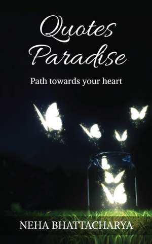 Quotes Paradise: Path towards your heart de Neha Bhattacharya