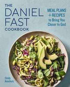 The Daniel Fast Cookbook de Cindy Anschutz