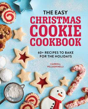 The Easy Christmas Cookie Cookbook de Carroll Pellegrinelli