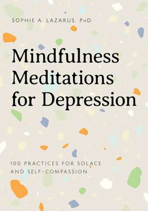 Mindfulness Meditations for Depression de Sophie A Lazarus