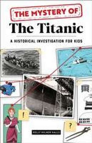 The Mystery of the Titanic de Kelly Milner Halls