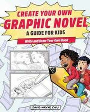 Chiu, D: Create Your Own Graphic Novel: A Guide for Kids