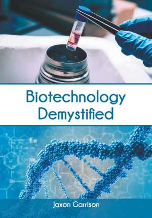 Biotechnology Demystified de Jaxon Garrison