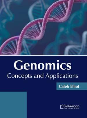 Genomics: Concepts and Applications de Caleb Elliot