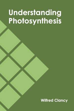 Understanding Photosynthesis de Wilfred Clancy