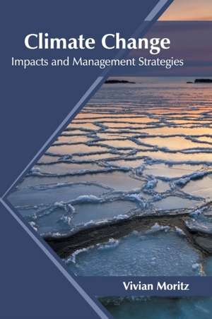 Climate Change: Impacts and Management Strategies de Vivian Moritz