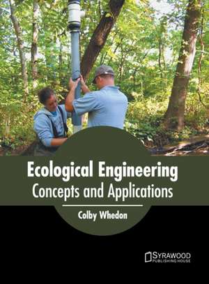 Ecological Engineering: Concepts and Applications de Colby Whedon