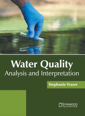 Water Quality: Analysis and Interpretation de Stephanie Fraser