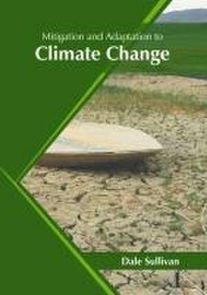 Mitigation and Adaptation to Climate Change de Dale Sullivan