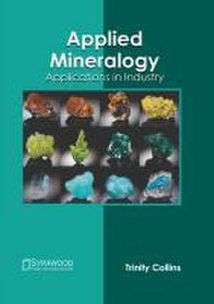 Applied Mineralogy: Applications in Industry de Trinity Collins