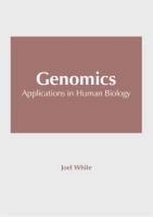 Genomics: Applications in Human Biology de Joel White