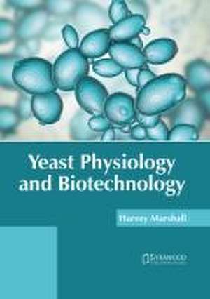 Yeast Physiology and Biotechnology de Harvey Marshall