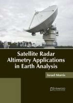 Satellite Radar Altimetry Applications in Earth Analysis de Israel Morris