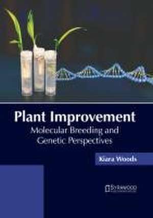 Plant Improvement: Molecular Breeding and Genetic Perspectives de Kiara Woods