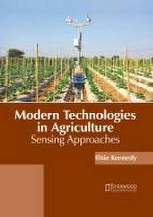 Modern Technologies in Agriculture: Sensing Approaches de Elsie Kennedy