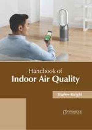 Handbook of Indoor Air Quality de Harlee Knight