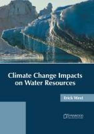 Climate Change Impacts on Water Resources de Erick West