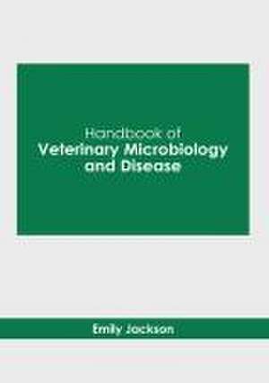 Handbook of Veterinary Microbiology and Disease de Emily Jackson