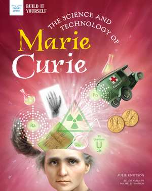 The Science and Technology of Marie Curie de Julie Knutson