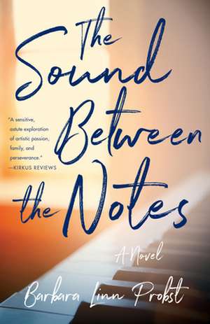 The Sound Between Notes: A Novel de Barbara Linn Probst