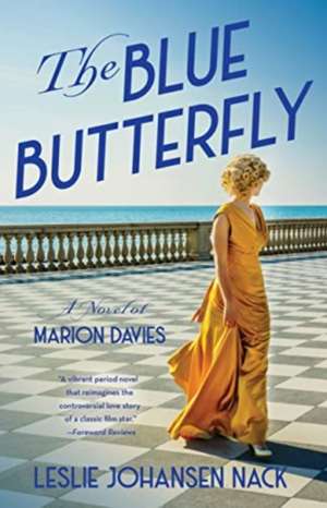 The Blue Butterfly: A Novel of Marion Davies de Leslie Johansen Nack