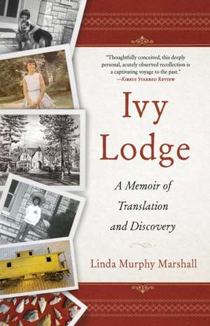 Ivy Lodge: A Memoir of Translation and Discovery de Linda Murphy Marshall