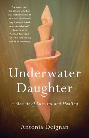 Underwater Daughter: A Memoir of Survival and Healing de Antonia Deignan