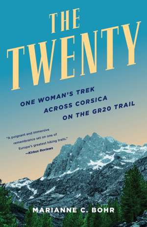 The Twenty: One Woman's Trek Across Corsica on the GR20 Trail de Marianne C. Bohr