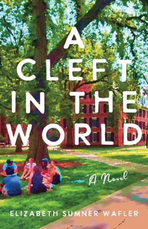 A Cleft in the World: A Novel de Elizabeth Sumner Wafler