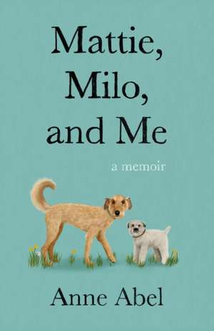 Mattie, Milo, and Me de Anne Abel